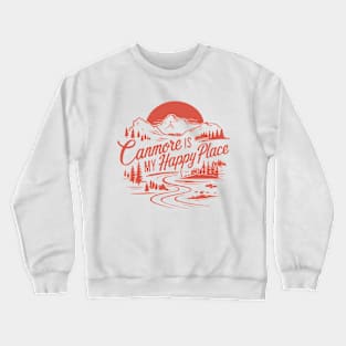 Canmore Is My Happy Place. Canada Crewneck Sweatshirt